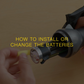 How to Install or Change Batteries